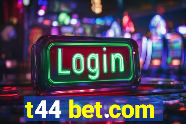 t44 bet.com